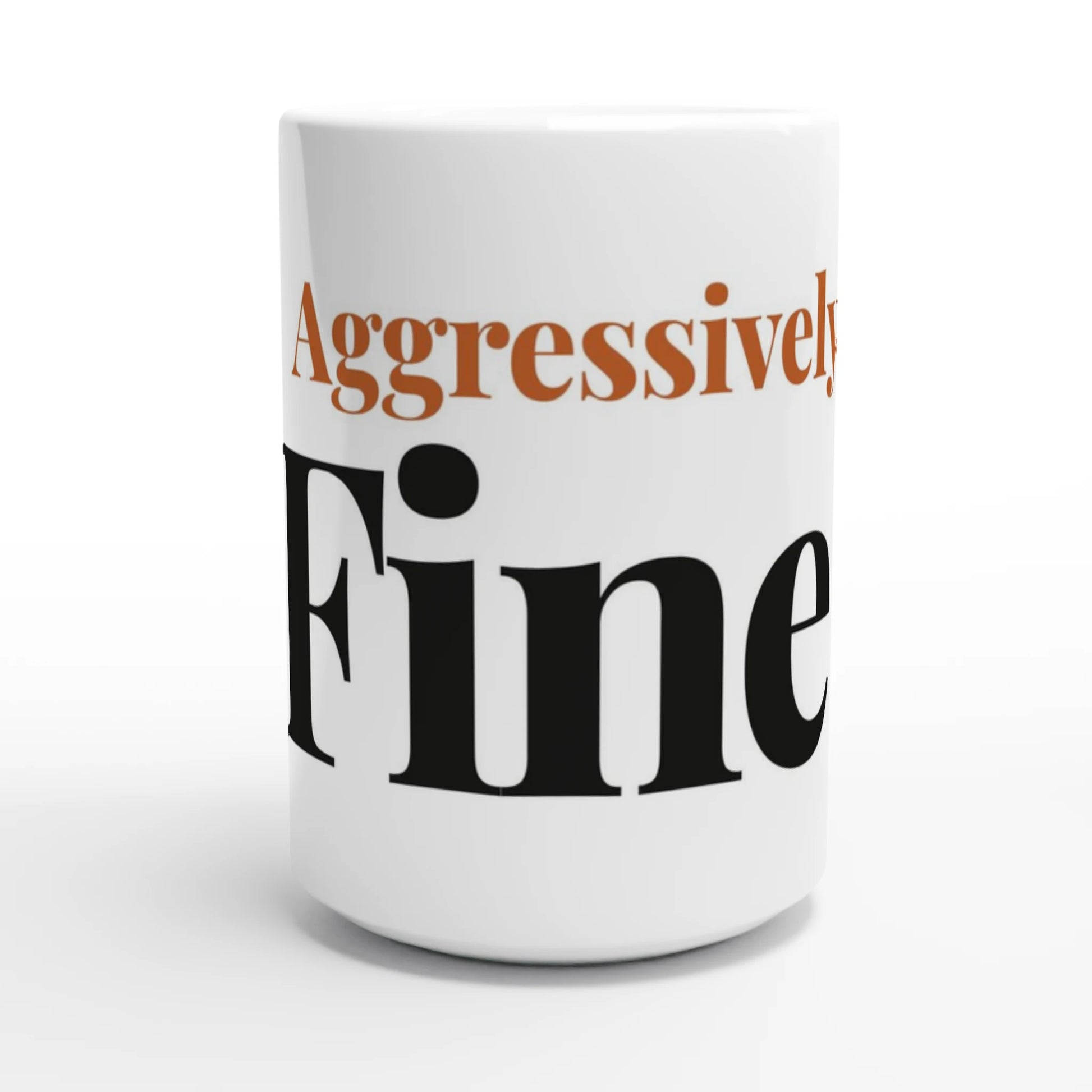 Aggressively Fine — 15oz white ceramic funny mug front view