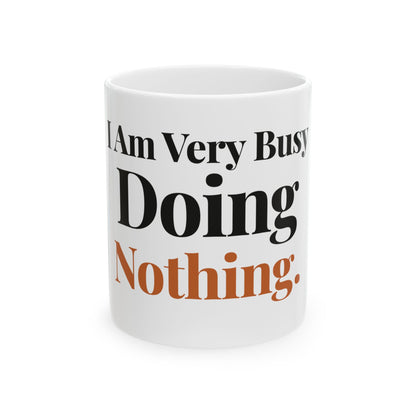 I Am Very Busy Doing Nothing — 11oz white ceramic funny office mug front view