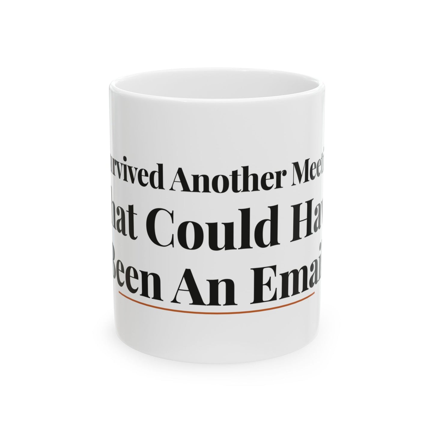 I Survived Another Meeting That Could Have Been An Email — 11oz white ceramic funny office mug front view