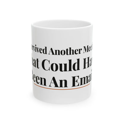 I Survived Another Meeting That Could Have Been An Email — 11oz white ceramic funny office mug front view