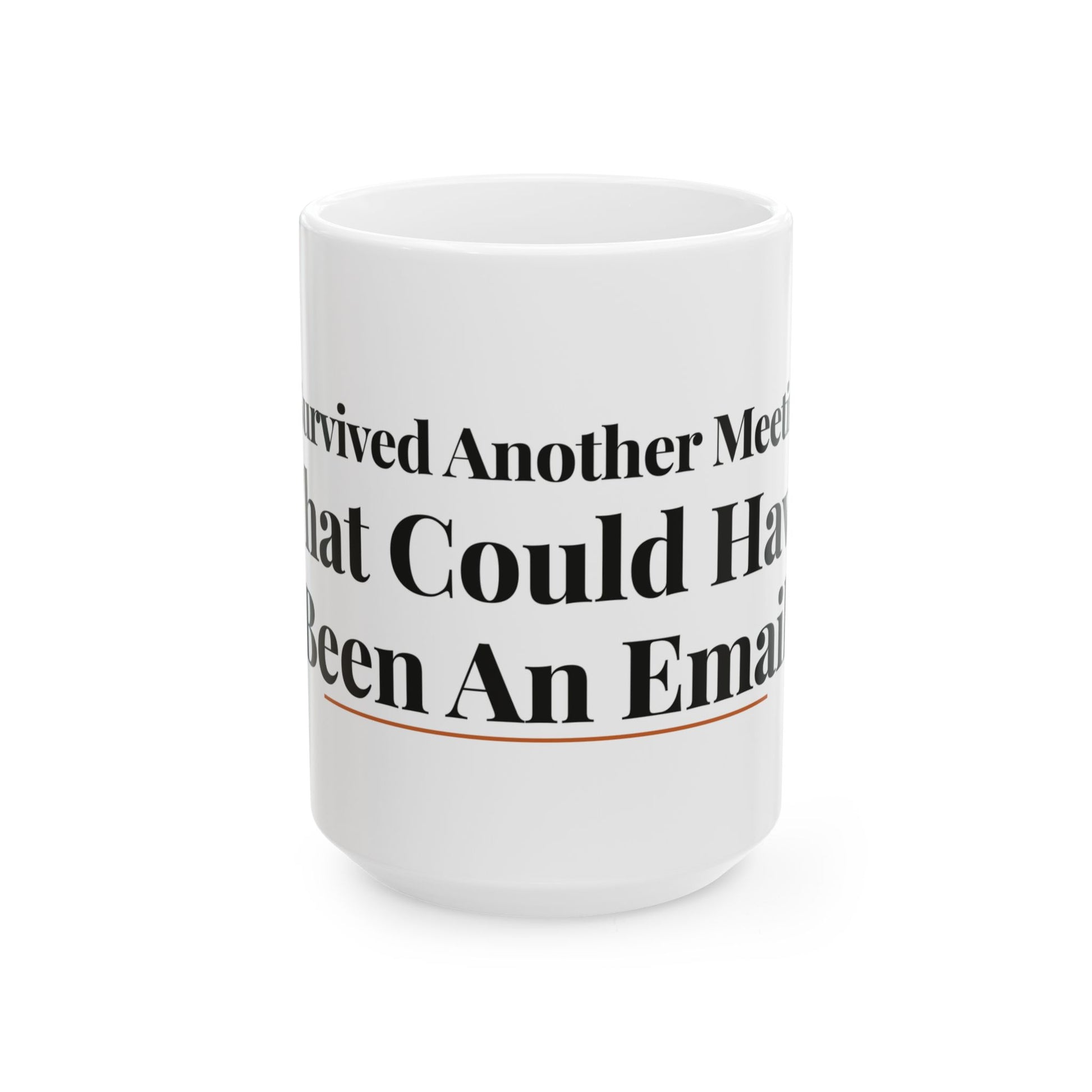 I Survived Another Meeting That Could Have Been An Email — 15oz white ceramic funny office mug front view
