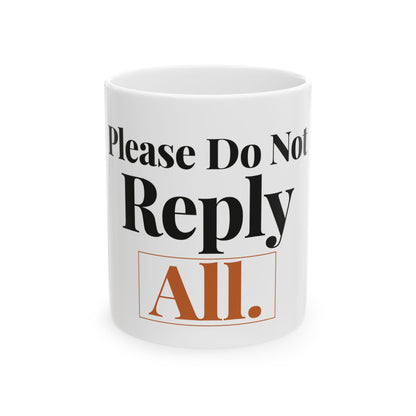 Please Do Not Reply All — 11oz white ceramic funny office mug front view