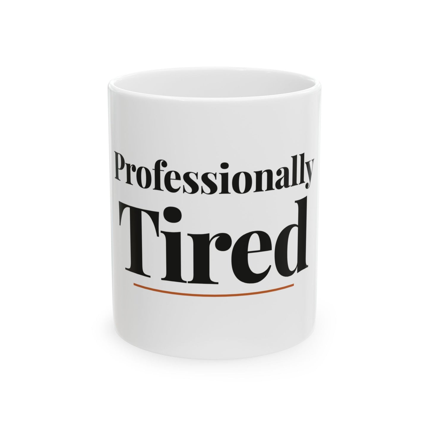 Professionally Tired — 11oz white ceramic funny office mug front view