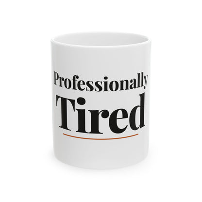 Professionally Tired — 11oz white ceramic funny office mug front view