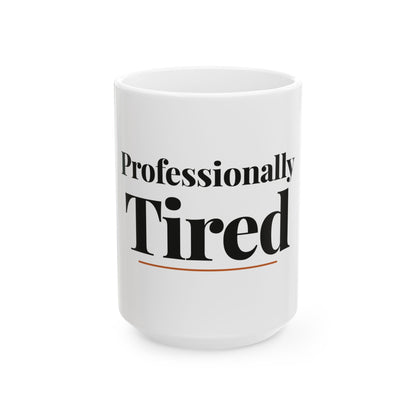 Professionally Tired — 15oz white ceramic funny office mug front view