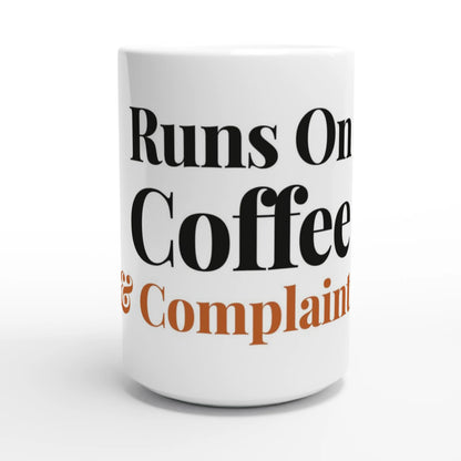 Runs On Coffee And Complaints — 15oz white ceramic funny mug front view
