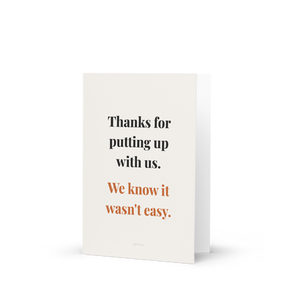Thanks for Putting Up With Us — funny Mothers Day card standing upright on white background