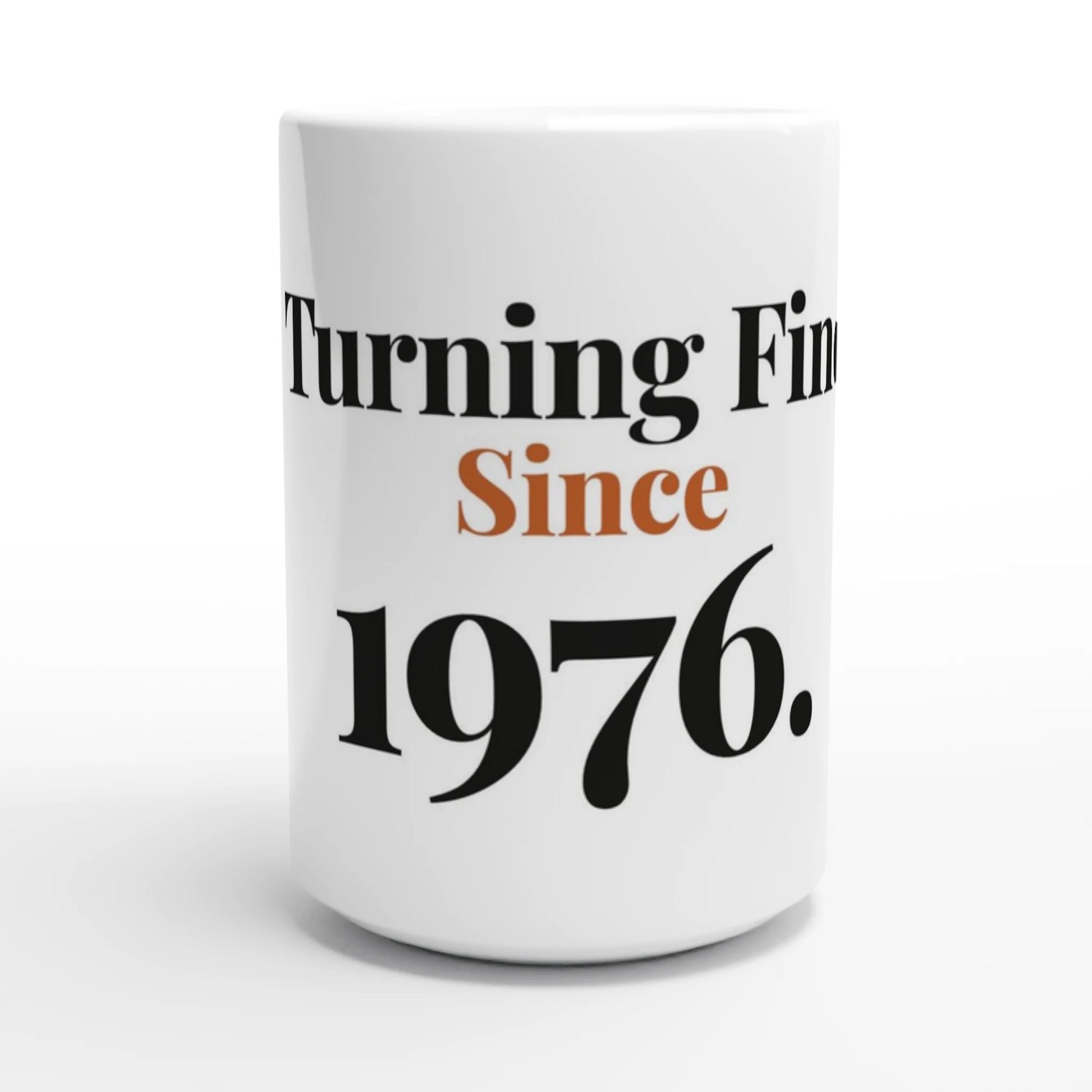Turning Fine Since 1976 — 15oz white ceramic funny birthday mug front view