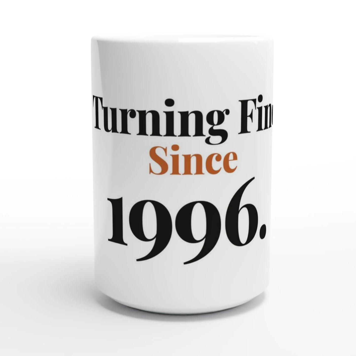 Turning Fine Since 1996 — 15oz white ceramic funny birthday mug front view