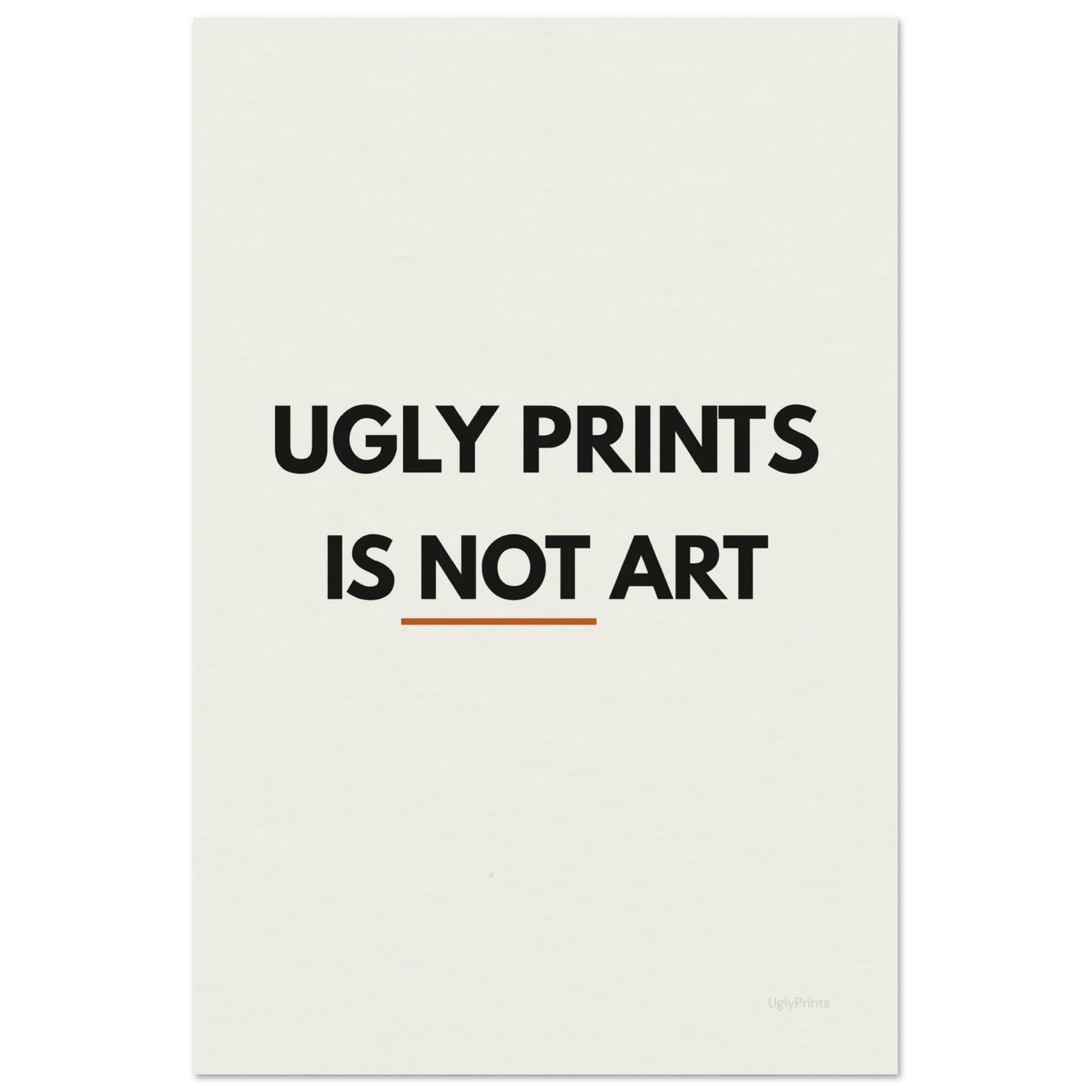 Ugly Prints Is Not Art — bold typography art print in black and terracotta on warm white