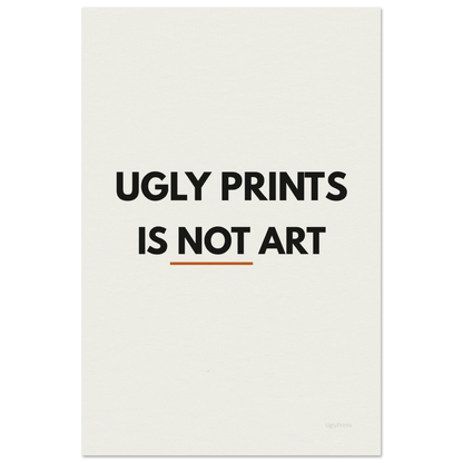 Ugly Prints Is Not Art — bold typography art print in black and terracotta on warm white