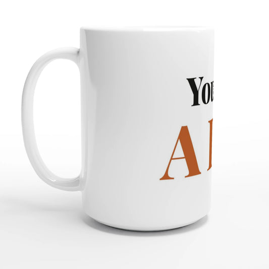 You Are A Lot — 15oz white ceramic funny mug angled side view