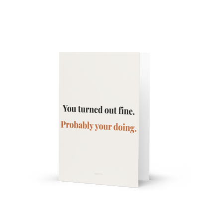 You Turned Out Fine — funny Mothers Day card standing upright on white background