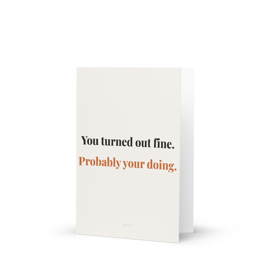 You Turned Out Fine — funny Mothers Day card standing upright on white background